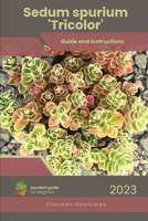 Sedum spurium 'Tricolor': Succulent Handbook: Complete Guide to Growing Succulent Plant B0CCCJCZVV Book Cover