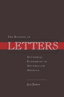 The Business of Letters: Authorial Economies in Antebellum America 0804757054 Book Cover