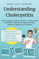 Understanding Cholecystitis: Because Google Just Made It Worse — A Patient Guide to Gallbladder Inflammation, Gallbladder Attack, Gallstones, Diagnosis, and Treatment B0H1C8VYQR Book Cover