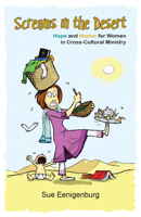 Screams in the Desert: Hope and Humor for Women in Cross-Cultural Ministry 0878085173 Book Cover