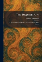 The Inquisition: A Critical and Historical Study of the Coercive Power of the Church 1025740823 Book Cover