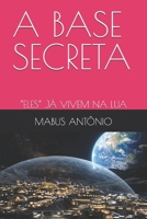 A BASE SECRETA: “ELES” JÁ VIVEM NA LUA (Portuguese Edition) B0GYSSL4Z8 Book Cover