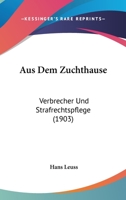 Aus Dem Zuchthause: Verbrecher Und Strafrechtspflege (1903) 1160307946 Book Cover