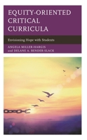 Equity-Oriented Critical Curricula: Envisioning Hope with Students 1475866941 Book Cover