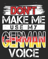 Don't Make Me Use My German Voice: Teacher Language Funny Deutschland Flag 1082248371 Book Cover