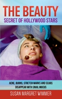The Beauty - Secret of Hollywood Stars: Acne, Burns, Stretch and Scars Disappear with Snail Mucus 3753464775 Book Cover