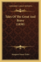 Tales of the Great and Brave [By M.F. Tytler] 1021623113 Book Cover