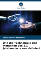 Wie die Technologie den Menschen des 21. Jahrhunderts neu definiert 6206371786 Book Cover