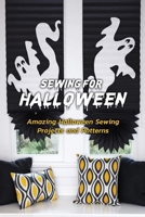 Sewing for Halloween: Amazing Halloween Sewing Projects and Patterns: Sewing for Halloween B08JV9JVNG Book Cover