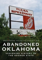 Abandoned Oklahoma: Vanishing History of the Sooner State 1634993012 Book Cover