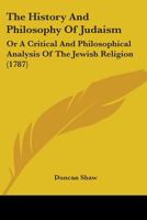 The History And Philosophy Of Judaism: Or A Critical And Philosophical Analysis Of The Jewish Religion 0548873496 Book Cover
