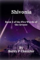 Shivonia: Book 2 of the Five Words of the Arcane 1534983031 Book Cover