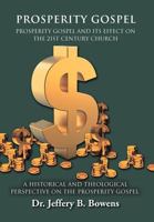 PROSPERITY GOSPEL - and it's effect on the 21st Century Church - A Historical and Theological perspective on the Prosperity Gospel: PROSPERITY GOSPEL AND ITS EFFECT ON THE 21ST CENTURY CHURCH 1469135698 Book Cover
