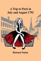 A Trip to Paris in July and August 1792 9362099586 Book Cover