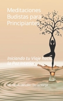 Meditaciones Budistas para Principiantes: Iniciando tu Viaje hacia la Paz Interior (Spanish Edition) B0CKT5YPW6 Book Cover
