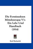 Die Forstinsekten Mitteleuropas V1: Ein Lehr Und Handbuch (1914) 1168471389 Book Cover
