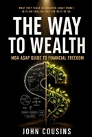 The Way to Wealth: MBA A$AP Guide to Financial Freedom 1691489883 Book Cover