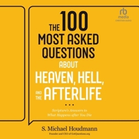 The 100 Most Asked Questions about Heaven, Hell, and the Afterlife: Scripture's Answers to What Happens After You Die B0FLHWSPQ5 Book Cover