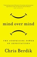 Mind Over Mind: The Surprising Power of Expectations 1591845092 Book Cover