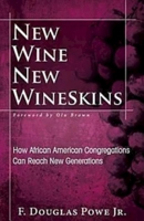 New Wine, New Wineskins: How African American Congregations Can Reach New Generations 1426742223 Book Cover