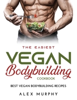 The Easiest Vegan Bodybuilding Cookbook: Best Vegan Bodybuilding Recipes 961182159X Book Cover