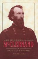 Major General John Alexander McClernand: Politician in Uniform (History Book Club Selection) 0873386361 Book Cover