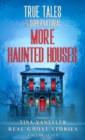 True Tales Of The Supernatural: More Haunted Houses: Real Ghost Stories: Volume Seven 1917206119 Book Cover