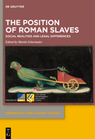 The Position of Roman Slaves: Social Realities and Legal Differences 3110998688 Book Cover