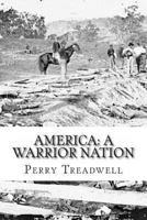 America: A Warrior Nation: History You'll Likely Never Learn in School. 1493696076 Book Cover