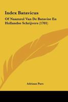 Index Batavicus: Of Naamrol Van De Batavise En Hollandse Schrijvers (1701) 1104771438 Book Cover