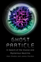 Ghost Particle: In Search of the Elusive and Mysterious Neutrino 0262551004 Book Cover