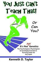 You Just Can't Teach That!: Or Can You? 1482078910 Book Cover