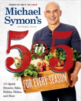 Michael Symon's 5 in 5 for Every Season: 165 Quick Dinners, Sides, Holiday Dishes, and More 0804186561 Book Cover