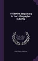 Collective Bargaining In The Lithographic Industry 1240132689 Book Cover