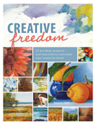 Creative Freedom: 52 Art Ideas, Projects and Exercises to Overcome Your Creativity Block 1440320985 Book Cover
