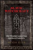 Slavic Witchcraft: Old World Conjuring Spells and Folklore 1620558424 Book Cover