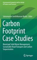 Carbon Footprint Case Studies: Municipal Solid Waste Management, Sustainable Road Transport and Carbon Sequestration 9811595798 Book Cover