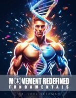 Movement Redefined Fundamentals: A Simple Guide to Maximize Muscle Growth, Strength & Joint Health With Exercise Science | Foundations of Strength ... Your Injuries | Athletic Training for Sports B0GNYVVXJK Book Cover