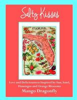 Salty Kisses: Love and Deliciousness Inspired by Sun, Sand, Flamingos and Orange Blossoms 1505904153 Book Cover