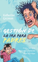 Gestión De La Ira Para Padres: Cómo Ser Más Tranquilo y Paciente Con Sus Hijos 1990404154 Book Cover