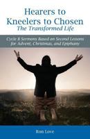 Hearers to Kneelers to Chosen The Transformed Life: Cycle B Sermons Based on Second Lessons for Advent, Christmas, and Epiphany 0788028901 Book Cover