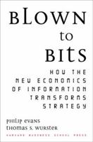 Blown to Bits: How the New Economics of Information Transforms Strategy 087584877X Book Cover