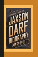 JAXSON DARF BIOGRAPHY: The Making of a Sports Icon How Perseverance and Passion Shaped a Champion’s Path. B0DTTC8ND9 Book Cover