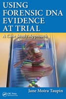 Using Forensic DNA Evidence at Trial: A Case Study Approach 1482255812 Book Cover