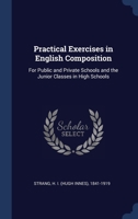Practical Exercises in English Composition: For Public and Private Schools and the Junior Classes in High Schools 1340312336 Book Cover