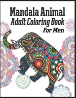 Mandala Animal Adult Coloring Book For Men: animal mandala coloring books for adults; mandala coloring books for adults relaxation; animal mandala coloring books for men 1709938064 Book Cover