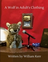 A Wolf in Adult's Clothing: A weird couple of years captured in poems. 171601073X Book Cover