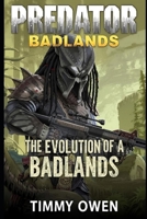PREDATOR: Badlands: The Evolution of a Hunter from Monster to Myth B0FR9CH48V Book Cover