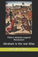 Plato's Atlantis Legend Resolution: Abraham Is the Real Atlas 1790402603 Book Cover