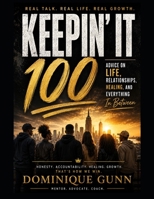 KEEPIN' IT 100: Advice on Life, Relationships & Everything In Between No Filter. Just Honesty B0HDJRK7P6 Book Cover